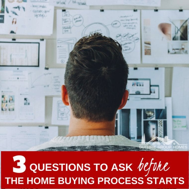 3 Questions to Ask Before the Home Buying Process Starts 3 Questions to Ask Before Starting the Home Buying Process