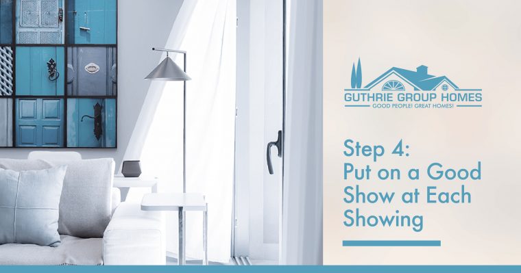 STEP 4 - Put on a Good Show at Each Showing STEP 4 - Put on a Good Show at Each Showing