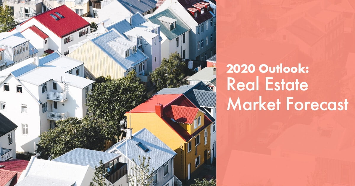 2020 Outlook: Real Estate Market Forecast 2020 Outlook: Real Estate Market Forecast