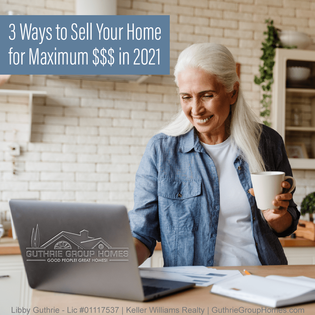 3 Ways to Sell Your Home for Maximum Dollars In 2021 3 Ways to Sell Your Home for Maximum Dollars In 2021