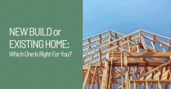 New Build or Existing Home - Which One Is Right for You