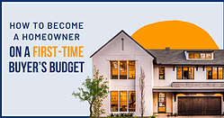 How to Become a Homeowner on a First-Time Buyerâ€™s Budget