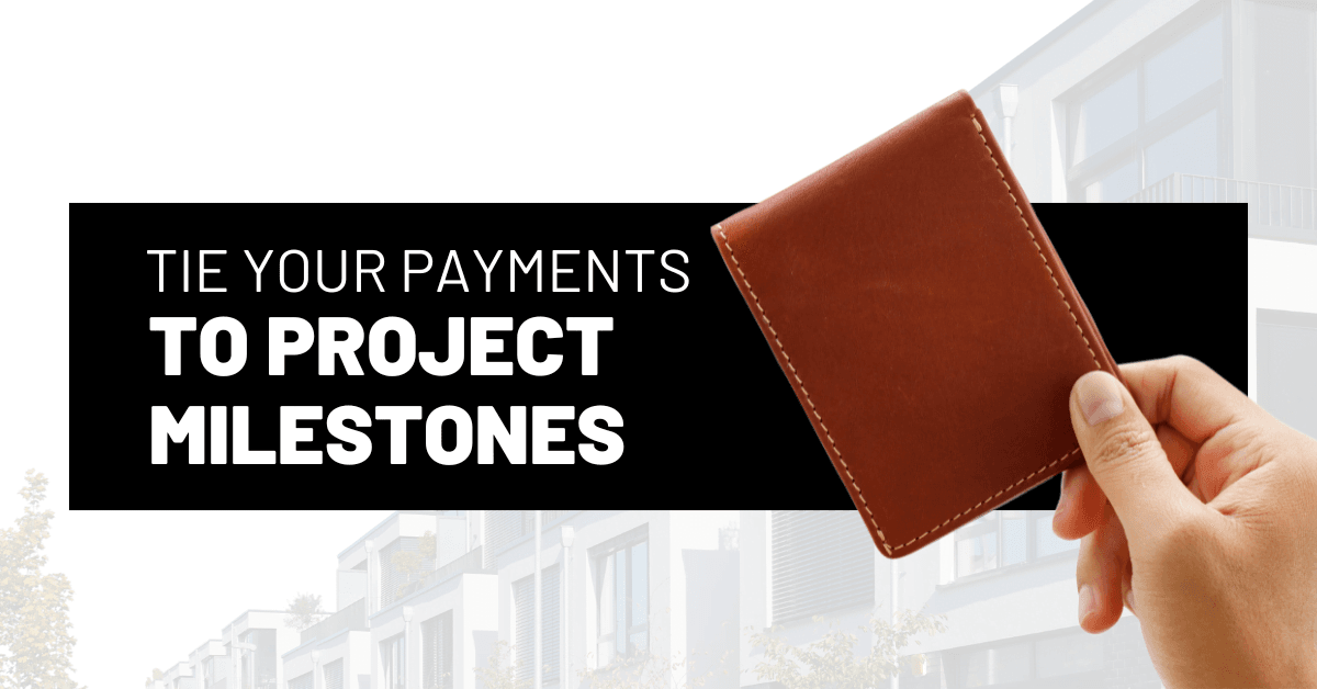 Tie Your Payments to Project Milestones Tie Your Payments to Project Milestones