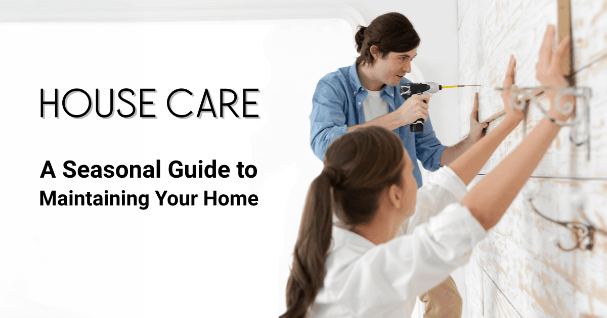 A Seasonal Guide to Maintaining Your Home A Seasonal Guide to Home Care & Maintenance